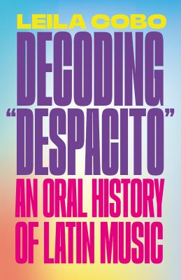 Decoding "Despacito" : an oral history of Latin music cover image