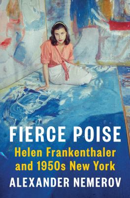 Fierce poise : Helen Frankenthaler and 1950s New York cover image