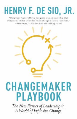 Changemaker playbook : the new physics of leadership in a world of explosive change cover image