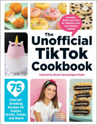 The unofficial TikTok cookbook : 75 Internet-breaking recipes for snacks, drinks, treats, and more! cover image