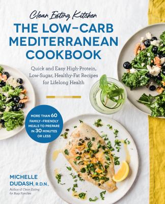 Clean eating kitchen : the low-carb Mediterranean cookbook : quick and easy high-protein, low-sugar, healthy-fat recipes for lifelong health cover image