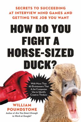 How do you fight a horse-sized duck? : secrets to succeeding at interview mind games and getting the job you want cover image