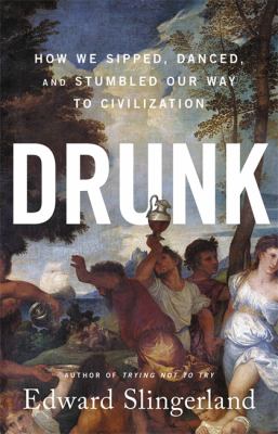 Drunk : how we sipped, danced, and stumbled our way to civilization cover image