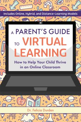 A parent's guide to virtual learning : how to help your child thrive in an online classroom cover image