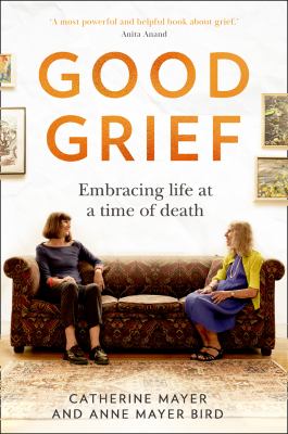 Good grief : embracing life at a time of death cover image