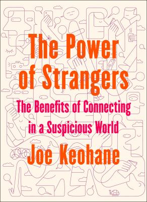 The power of strangers : the benefits of connecting in a suspicious world cover image