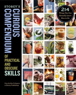 Storey's curious compendium of practical and obscure skills : 214 things you can actually learn how to do cover image
