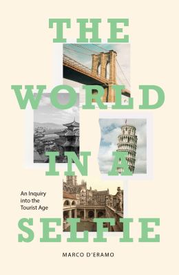 The world in a selfie : an inquiry into the tourist age cover image
