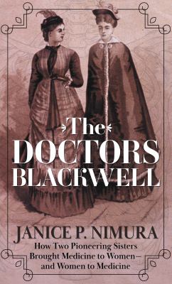 The doctors Blackwell how two pioneering sisters brought medicine to women -- and women to medicine cover image