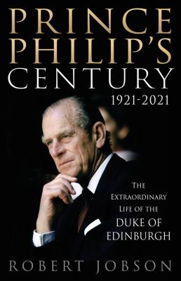 Prince Philip's century 1921-2021 : the extraordinary life of the Duke of Edinburgh cover image