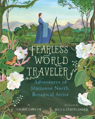 Fearless world traveler : adventures of Marianne North, botanical artist cover image