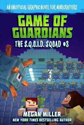The S.Q.U.I.D. squad. 3, Game of the guardians : an unofficial graphic novel for Minecrafters cover image