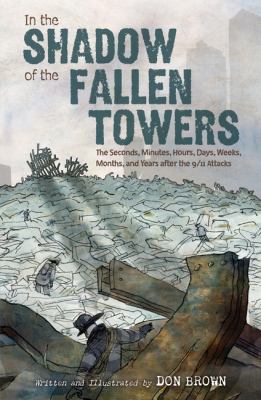 In the shadow of the fallen towers : the seconds, minutes, hours, days, weeks, months, and years after the 9/11 attacks cover image