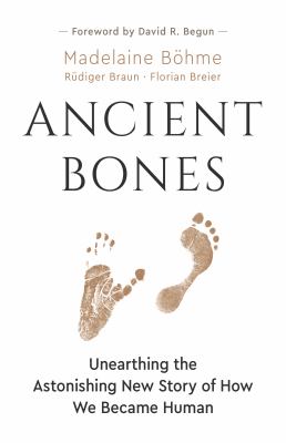 Ancient bones : unearthing the astonishing new story of how we became human cover image