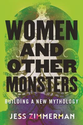 Women and other monsters : building a new mythology cover image