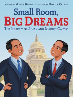 Small room, big dreams : the journey of Julián and Joaquin Castro cover image