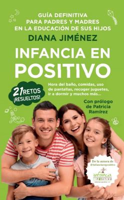 Infancia en positivo : guía definitiva par padres y madres en la educación de sus hijos cover image