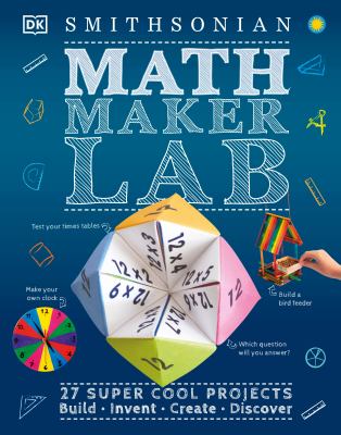 Math maker lab : 27 super-cool projects : build, invent, create, discover cover image