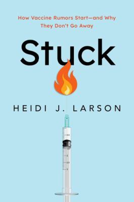 Stuck : how vaccine rumors start - and why they don't go away cover image