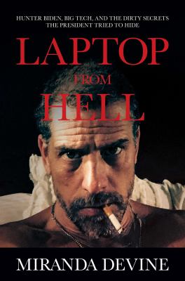 Laptop from Hell : Hunter Biden, Big Tech, and the dirty secrets the President tried to hide cover image