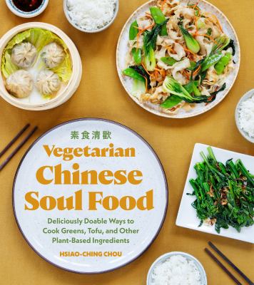 Vegetarian Chinese soul food : deliciously doable ways to cook greens, tofu, and other plant-based ingredients cover image