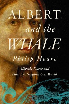 Albert and the Whale : Albrecht Durer and How Art Imagines Our World cover image