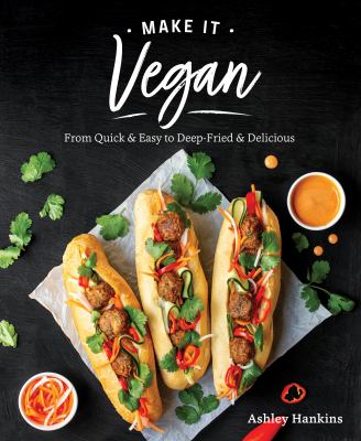 Make it vegan : from quick & easy to deep-fried & delicious cover image