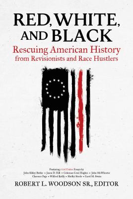 Red, white, and black : rescuing American history from revisionists and race hustlers cover image
