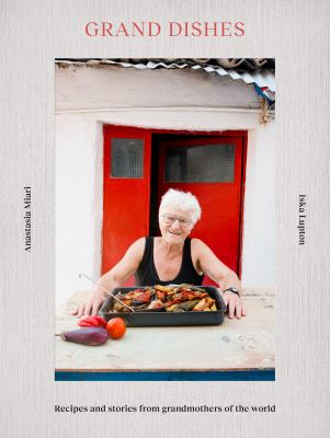 Grand dishes : recipes and stories from grandmothers of the world cover image