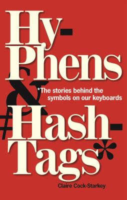 Hyphens & hashtags* : *the stories behind the symbols on our keyboards cover image