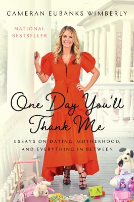 One day you'll thank me : essays on dating, motherhood, and everything in between cover image