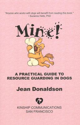 MINE! A PRACTICAL GUIDE TO RESOURCE GUARDING IN DOGS cover image