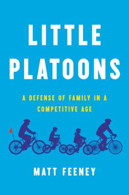 Little platoons : a defense of family in a competitive age cover image