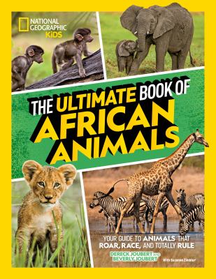The ultimate book of African animals : your guide to animals that roar, race, and totally rule cover image