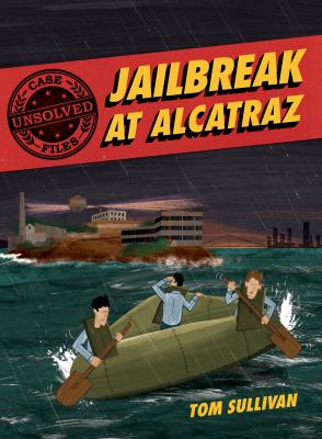 Unsolved case files. 002, Jailbreak at Alcatraz : Frank Morris & the Anglin Brothers' great escape cover image