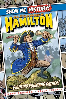 Show me history! Alexander Hamilton : the fighting founding father! cover image