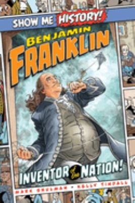 Show me history! Benjamin Franklin : inventor of the nation! cover image