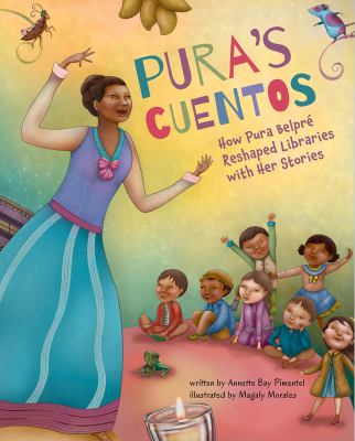 Pura's cuentos : how Pura Belpré reshaped libraries with her stories cover image