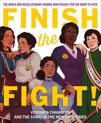 Finish the Fight! The Brave and Revolutionary Women Who Fought for the Right to Vote cover image