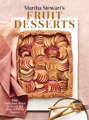 Martha Stewart's fruit desserts : 100+ delicious ways to savor the best of every season cover image