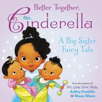Better together, Cinderella : a big sister fairy tale cover image