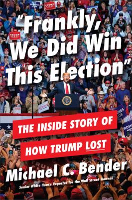 "Frankly, we did win this election" : the inside story of how Trump lost cover image