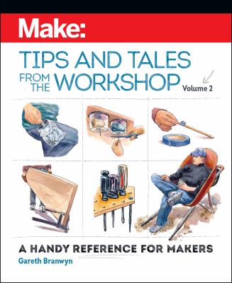 Tips and tales from the workshop : a handy reference for makers. Volume 2 cover image