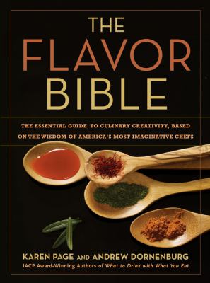 The flavor bible : the essential guide to culinary creativity, based on the wisdom of America's most imaginative chefs cover image