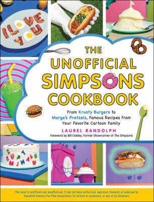 The unofficial Simpsons cookbook : from Krusty burgers to Marge's pretzels, famous recipes from your favorite cartoon family cover image