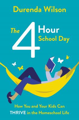 The four-hour school day : how you and your kids can thrive in the homeschool life cover image