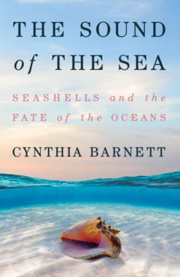 The sound of the sea : seashells and the fate of the oceans cover image