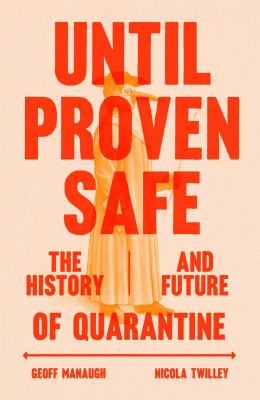 Until proven safe : the history and future of quarantine cover image