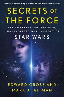 Secrets of the force : the complete, uncensored, unauthorized oral history of Star wars cover image