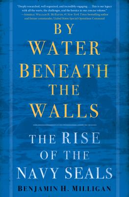 By water beneath the walls : the rise of the Navy SEALs cover image